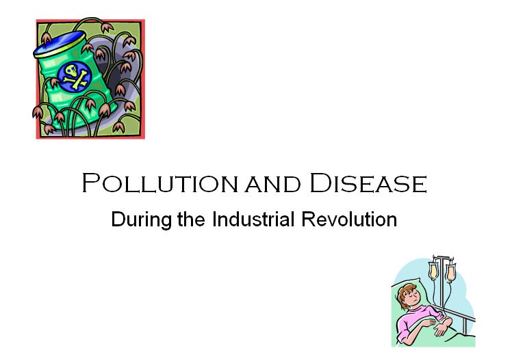 Industrial Revolution - Pollution and Disease