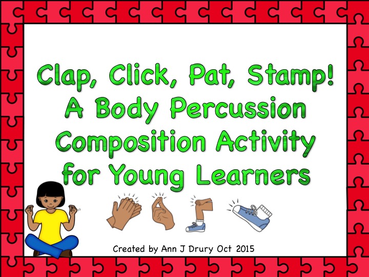 CLAP, CLICK, PAT, STAMP!  A BODY PERCUSSION COMPOSITION ACTIVITY FOR YOUNG LEARNERS
