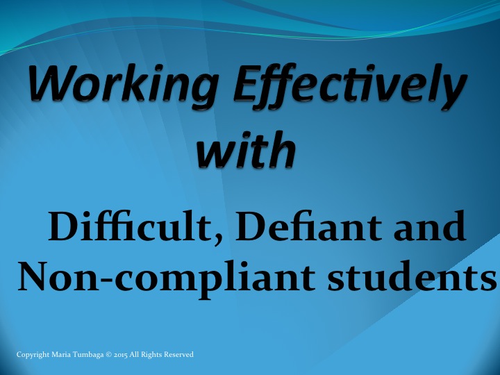 Working Effectively with Difficult, Defiant and Non-compliant Students